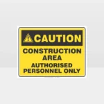 Caution Construction Area Authorised Personnel Only Sign