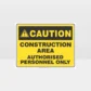 Caution Construction Area Authorised Personnel Only Sign