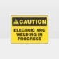 Caution Electric Arc Welding In Progress Sign