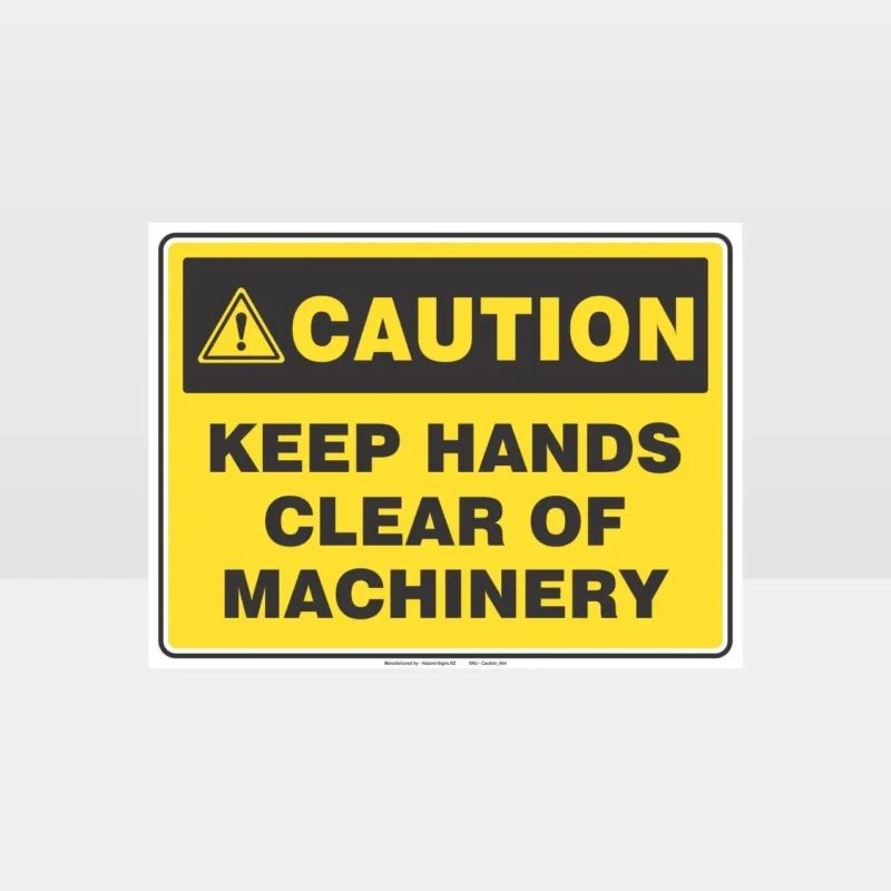 Caution Keep Hands Clear Of Machinery Sign