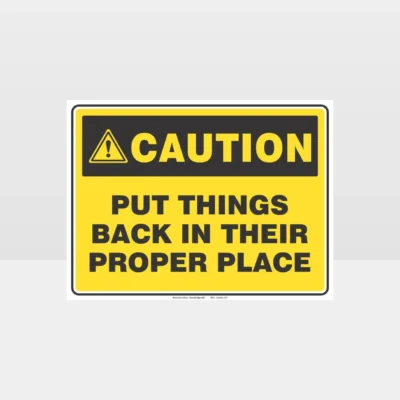 Caution Put Things Back In Their Proper Place Sign