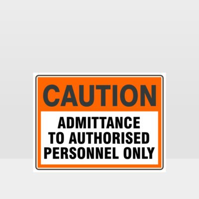 Caution Admittance To Authorised Personnel Only Sign