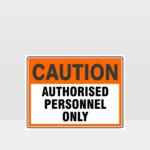 Caution Authorised Personnel Only Sign