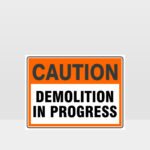Caution Demolition In Progress Sign