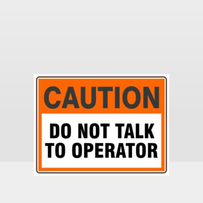 Caution Do Not Talk To Operator Sign
