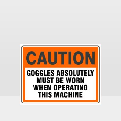 Caution Goggles Absolutely Must Be Worn Sign