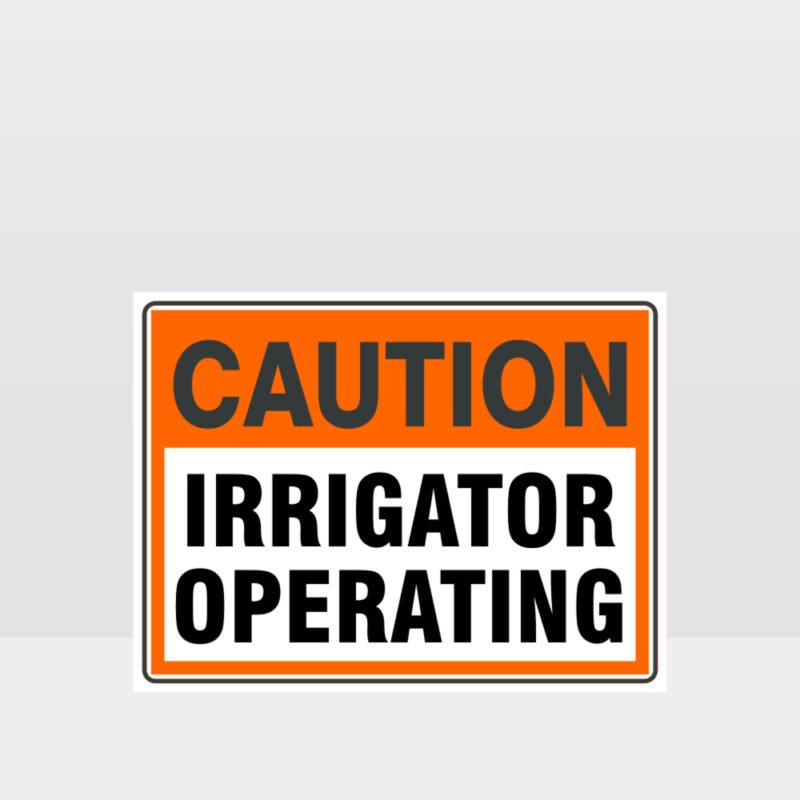 Caution Irrigator Operating Sign