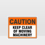 Caution Keep Clear Of Moving Machinery Sign