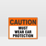 Caution Must Wear Ear Protection Sign