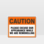 Caution Please Excuse Our Appearance Sign