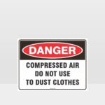 Danger Compressed Air Do Not Use To Dust Clothes Sign