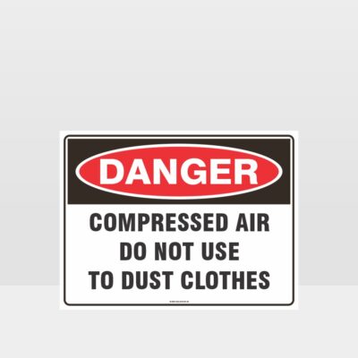 Danger Compressed Air Do Not Use To Dust Clothes Sign