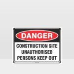 Danger Construction Site Unauthorised Persons Keep Out Sign