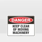 Danger Keep Clear Of Moving Machinery Sign
