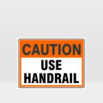 Caution Use Handrail Sign