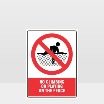 Prohibition No Climbing Or Playing On The Fence Sign