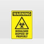 Warning Biohazard Dispose Of Properly Sign
