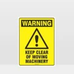Warning Keep Clear Of Moving Machinery Sign