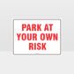 Park At Your Own Risk Sign
