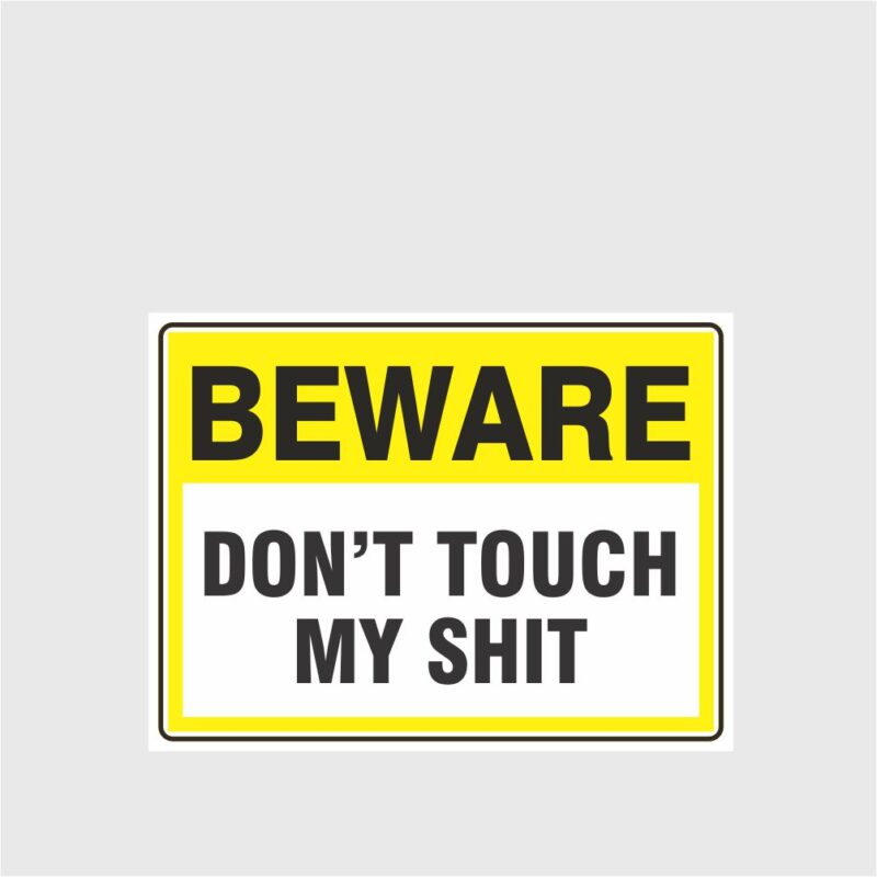 Beware Don't Touch My Shit