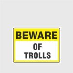 Beware Of Trolls