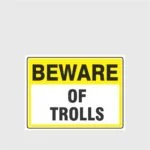 Beware Of Trolls