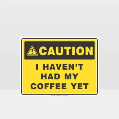 Caution I haven't Had My Coffee Yet