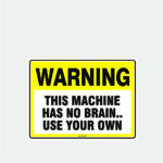 Warning Machine Has No Brain