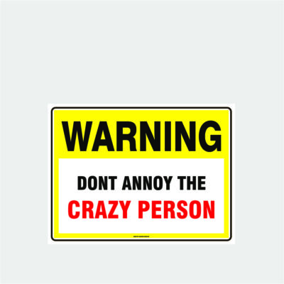 Warning Dont Annoy The Crazy Person