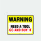 Warning Need A Tool