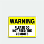 Warning Please Do Not Feed The Zombies
