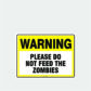 Warning Please Do Not Feed The Zombies