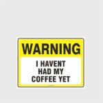 Warning I havent Had Coffee