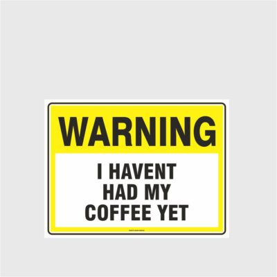 Warning I havent Had Coffee