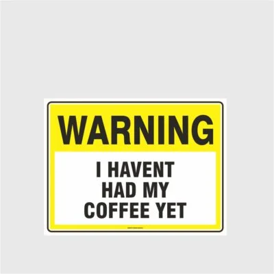Warning I havent Had Coffee