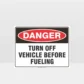 Danger Turn Off Vehicle Before Fueling Sign