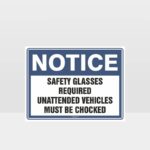 Safety Glasses Required Unattended Vehicles Must Be Chocked Sign