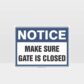 Notice Make Sure Gate Is Closed Sign