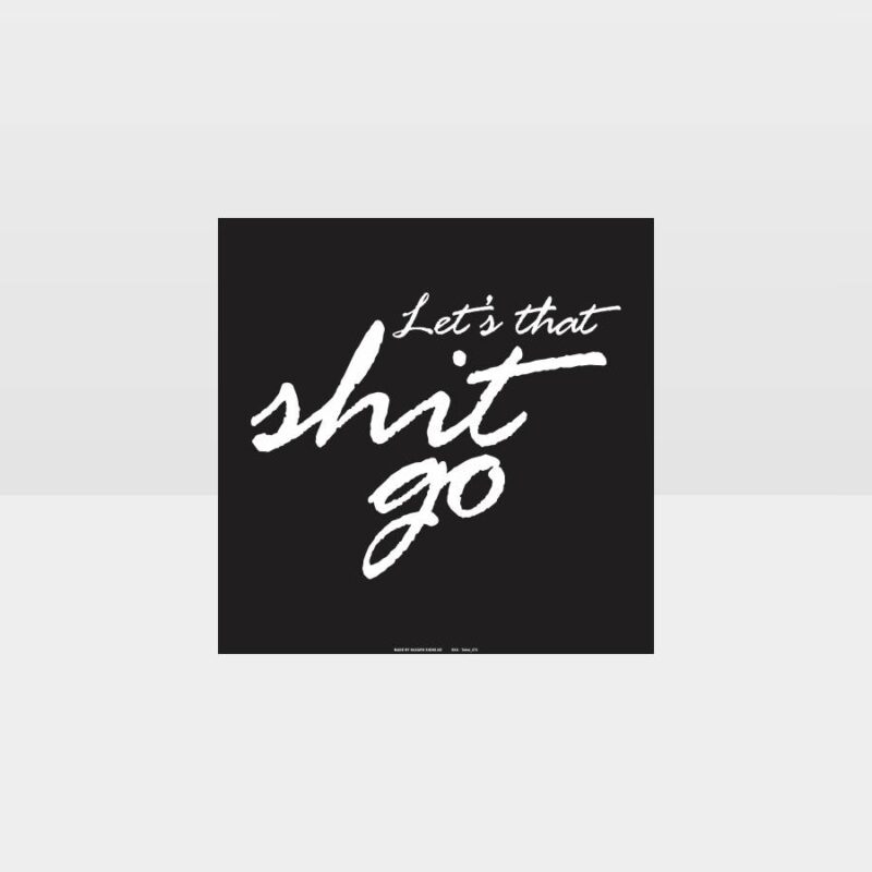 Let's That Shit Go Sign