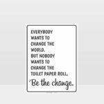 Be The Change Restroom Sign