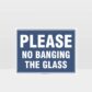 Please No Banging On The Glass Sign