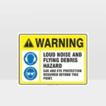Warning Loud Noise And Flying Debris Hazard Sign